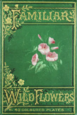 Familiar Wild Flowers.  F. Eward Hulme. Undated but circa 1890