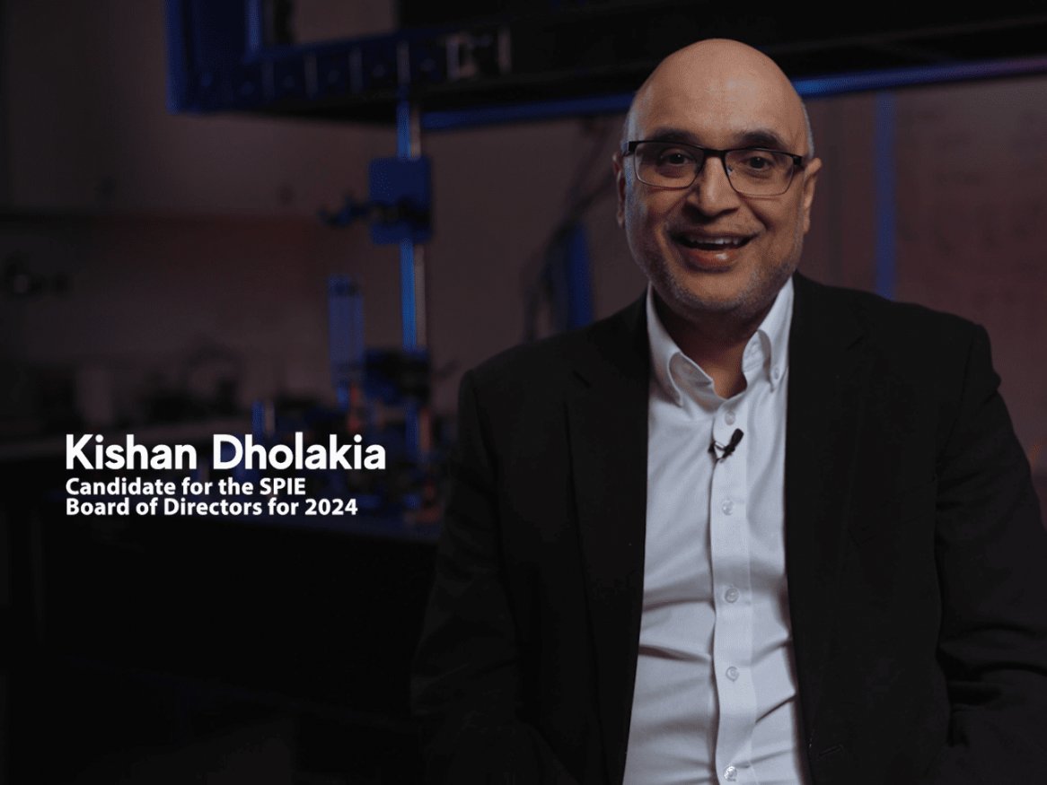 Kishan Dholakia is a candidate for the SPIE Board of Directors