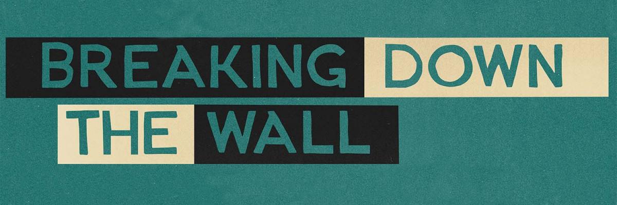 Breaking down the wall