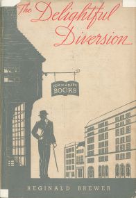 The Delightful Diversion: The Whys and Wherefores of Book Collecting. Reginald Brewer. 1935