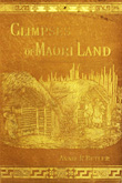 Glimpses of Maori Land.  Annie R. Butler. 1886