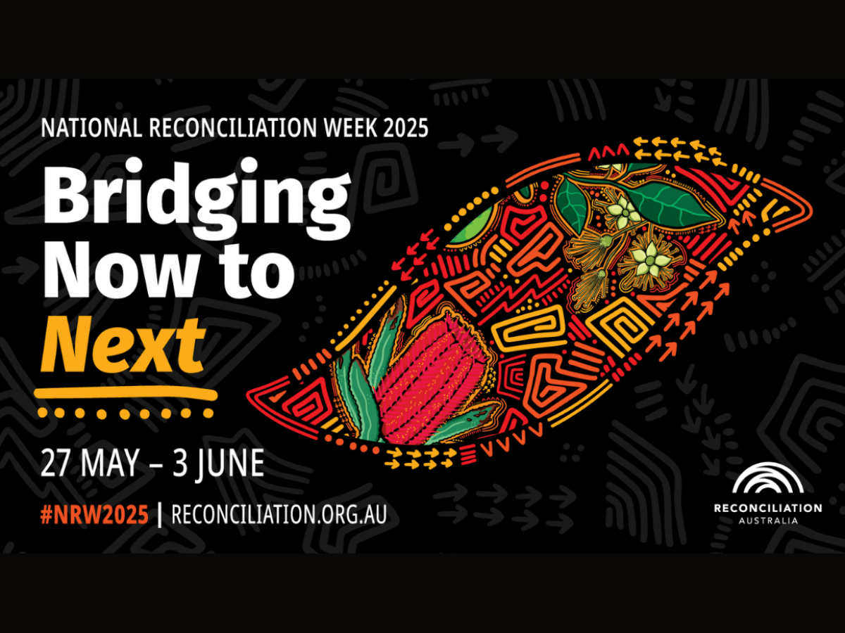 Bridging Now to Next - National Reconciliation Week 2025